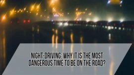 Night-driving: Why it is the Most Dangerous Time to be on the Road?