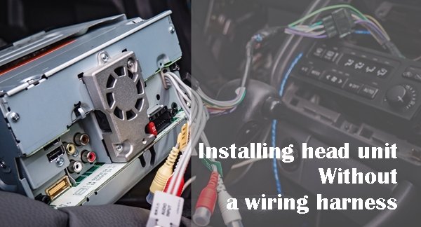 This is how you install head unit without a wiring harness