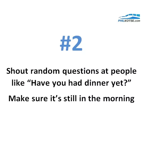 Shout random questions at people like “Have you had dinner yet?” Things to do during traffic jam #2